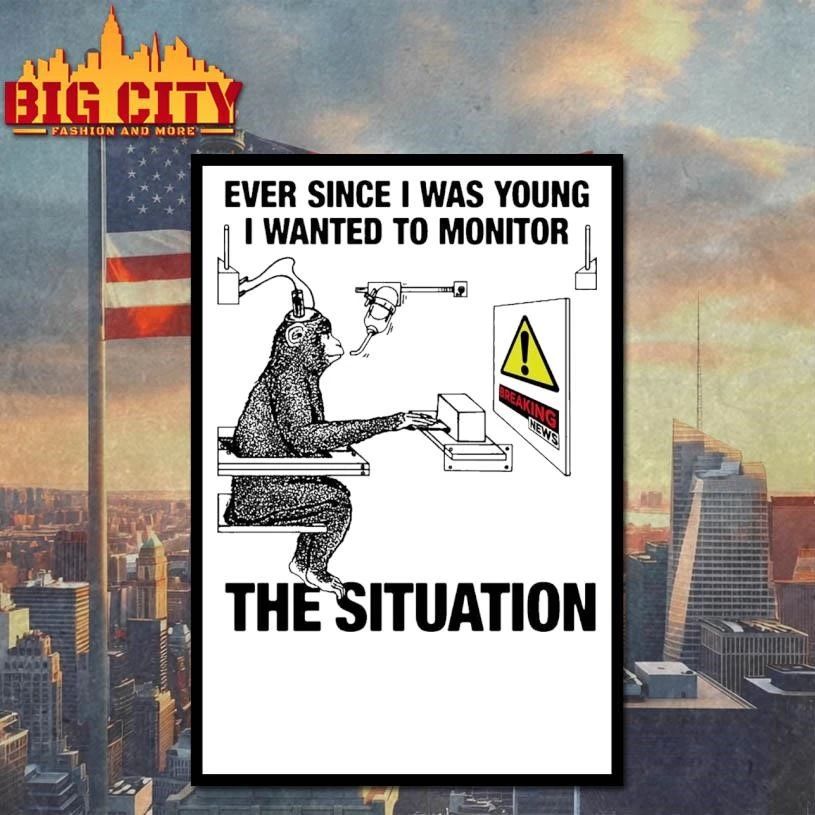 Ever Since I Was Young I Wanted To Monitor The Situation Shirt