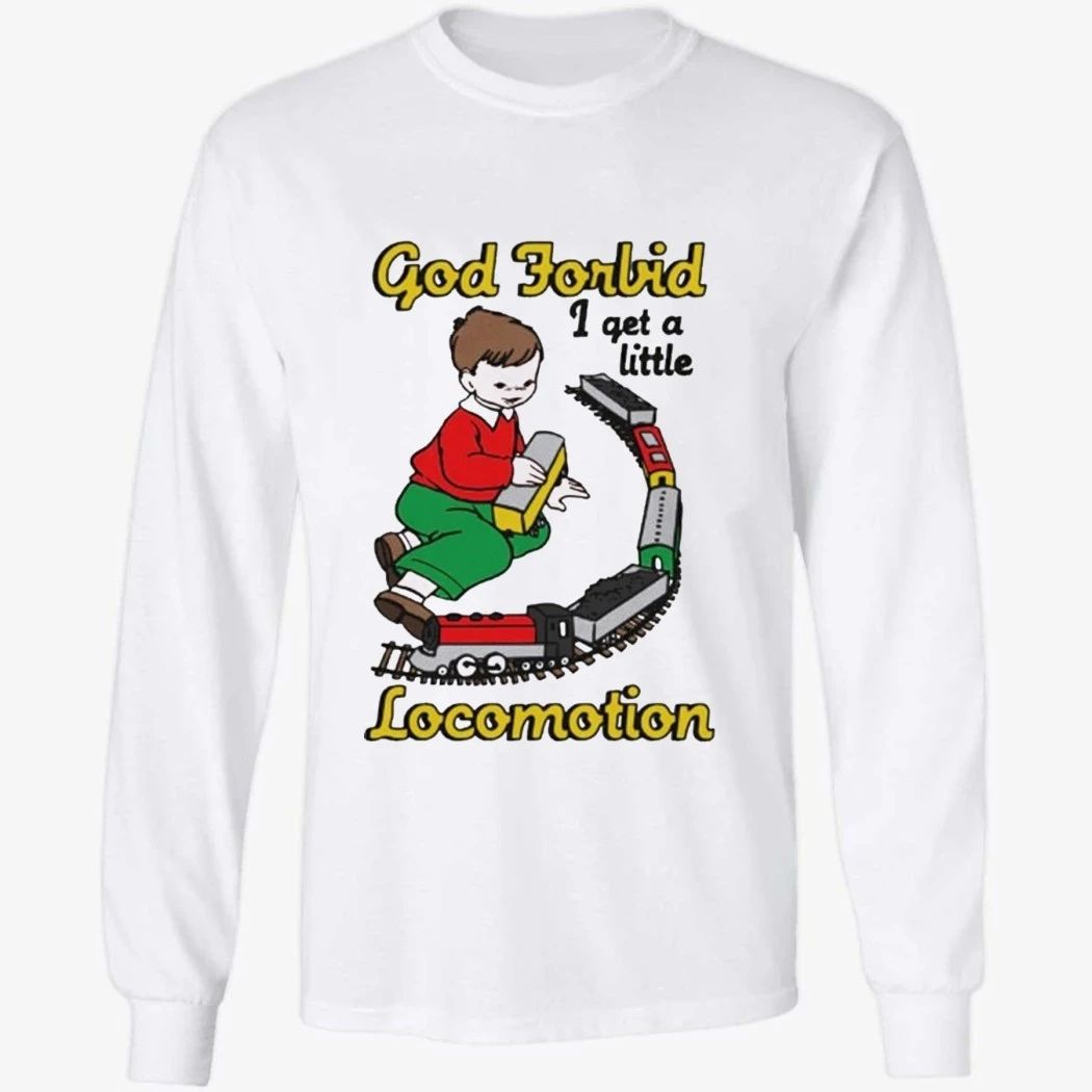 God Forbid I Get A Little Motion Shirt