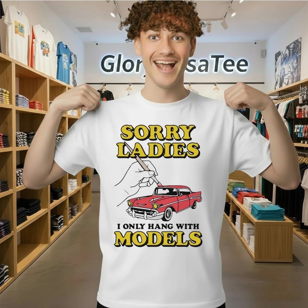 Sorry Ladies I Only Hang With Car Models Shirt