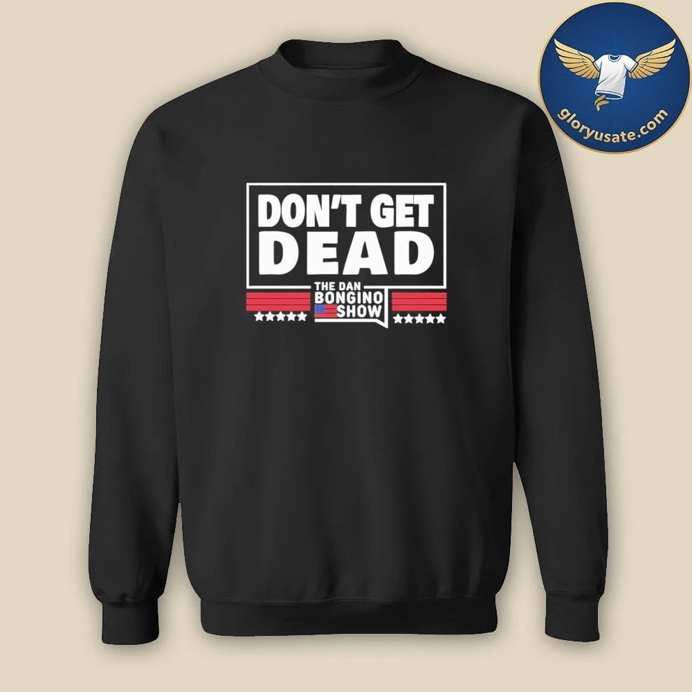 Dan Bongino Don’t Get Dead Shirt
