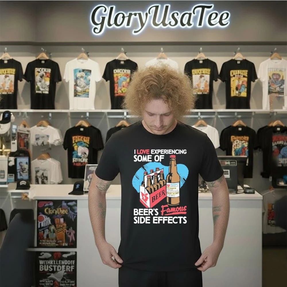 I Love Experiencing Some Of Beer’s Famous Side Effects Shirt