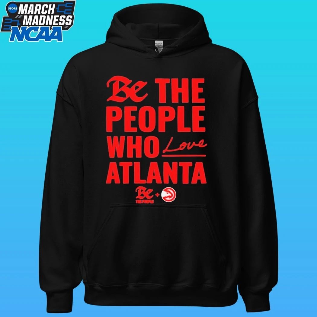 Atlanta Hawks Be The People Who Love Atlanta Shirt