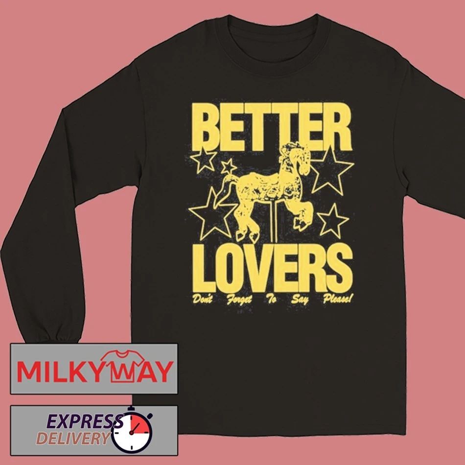Better Lovers Say Please Shirt