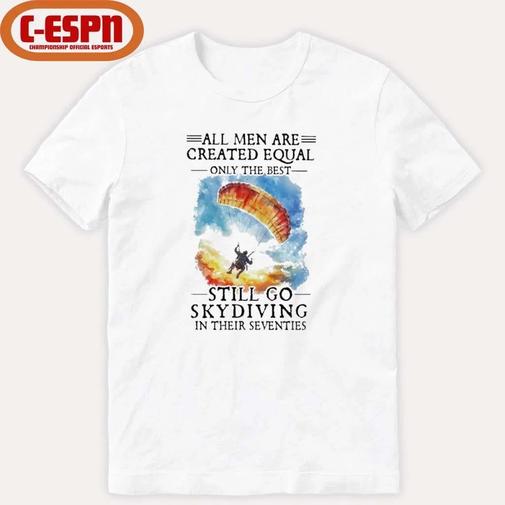 All Women Are Created Equal Only The Best Still Go Skydiving In Their Seventies T-Shirt