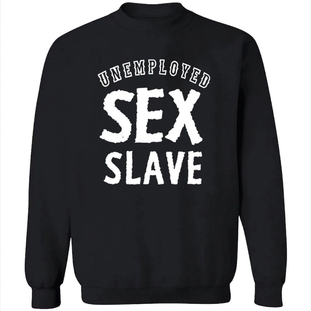 Unemployed Sex Slave Shirt