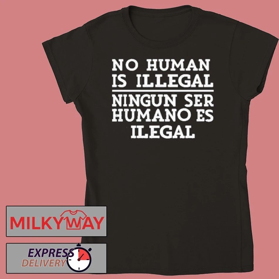 No Human Is Illegal Ningun Ser Humano Es Ilegal Shirt