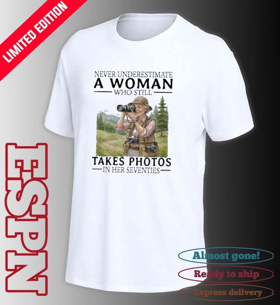 Never Underestimate A Woman Who Is Still Takes Photos In Her Seventies Shirt