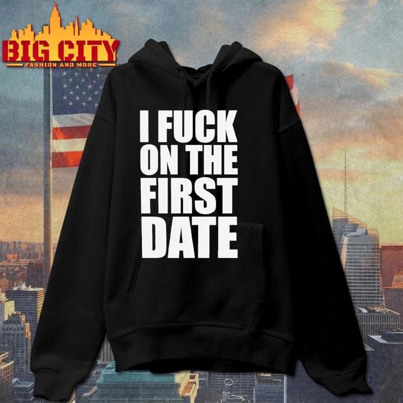 I FK ON THE FIRST DATE Funny Shirt