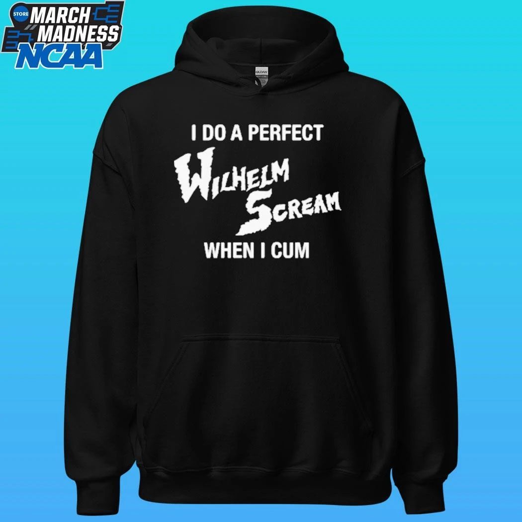 I Do A Perfect Wilhelm Scream When I Cum Shirt