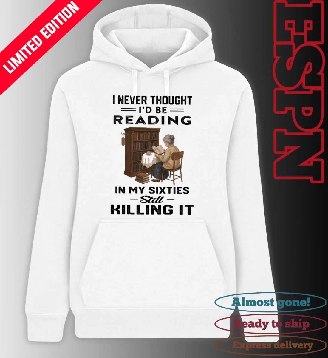 I Never Thought I’d Be Reading In My Sixties Still Killing It Shirt