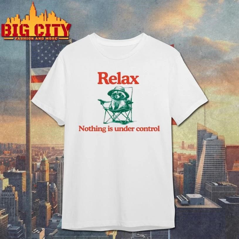 Chill Raccoon Relax Nothing Is Under Control Classic Shirt