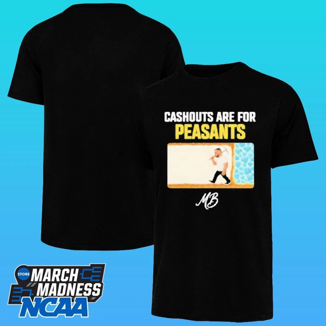 Matty Betss Cashouts Are For Peasants Shirt