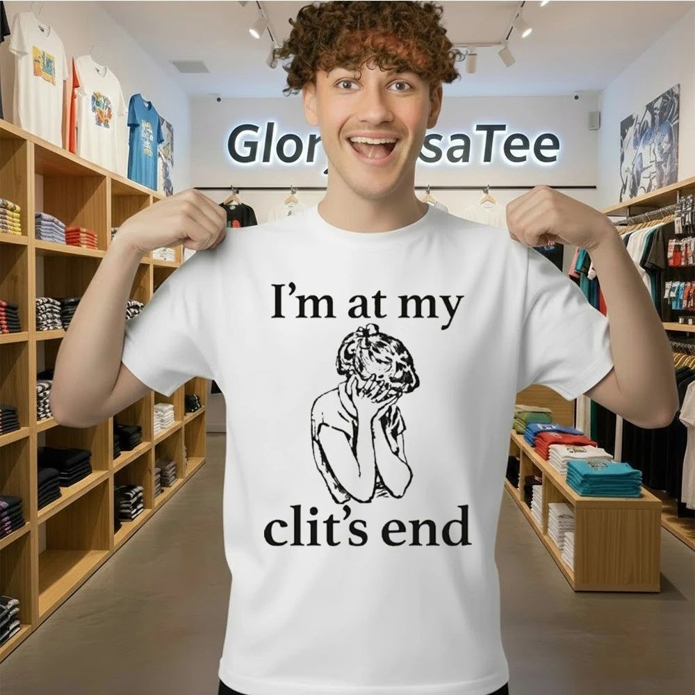 I’m At My Clit’s End Shirt