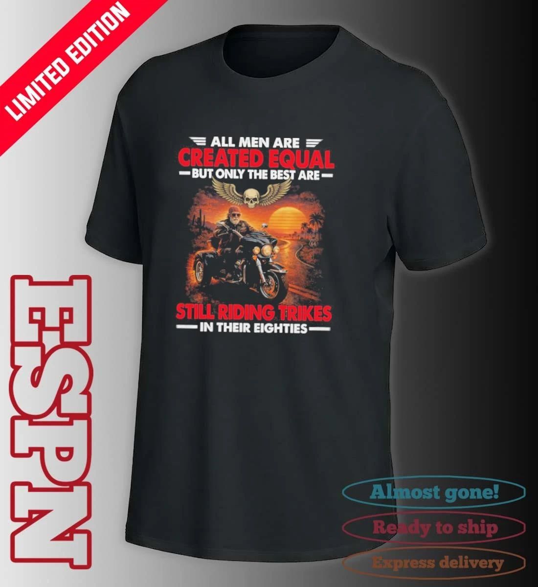 All Men Are Created Equal But Only The Best Are Still Riding Trikes In Their Eighties Shirt
