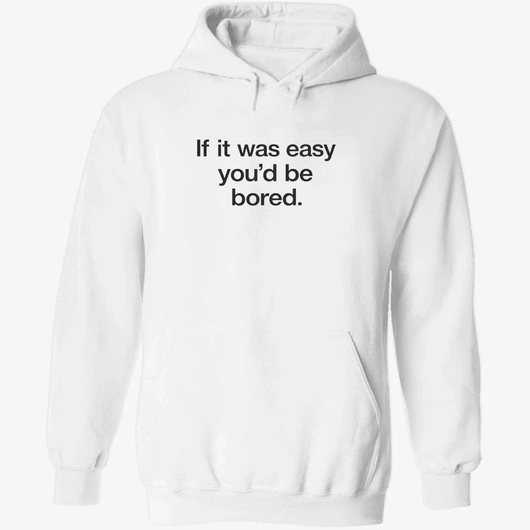 Back If It Was Easy You’d Be Bored Shirt