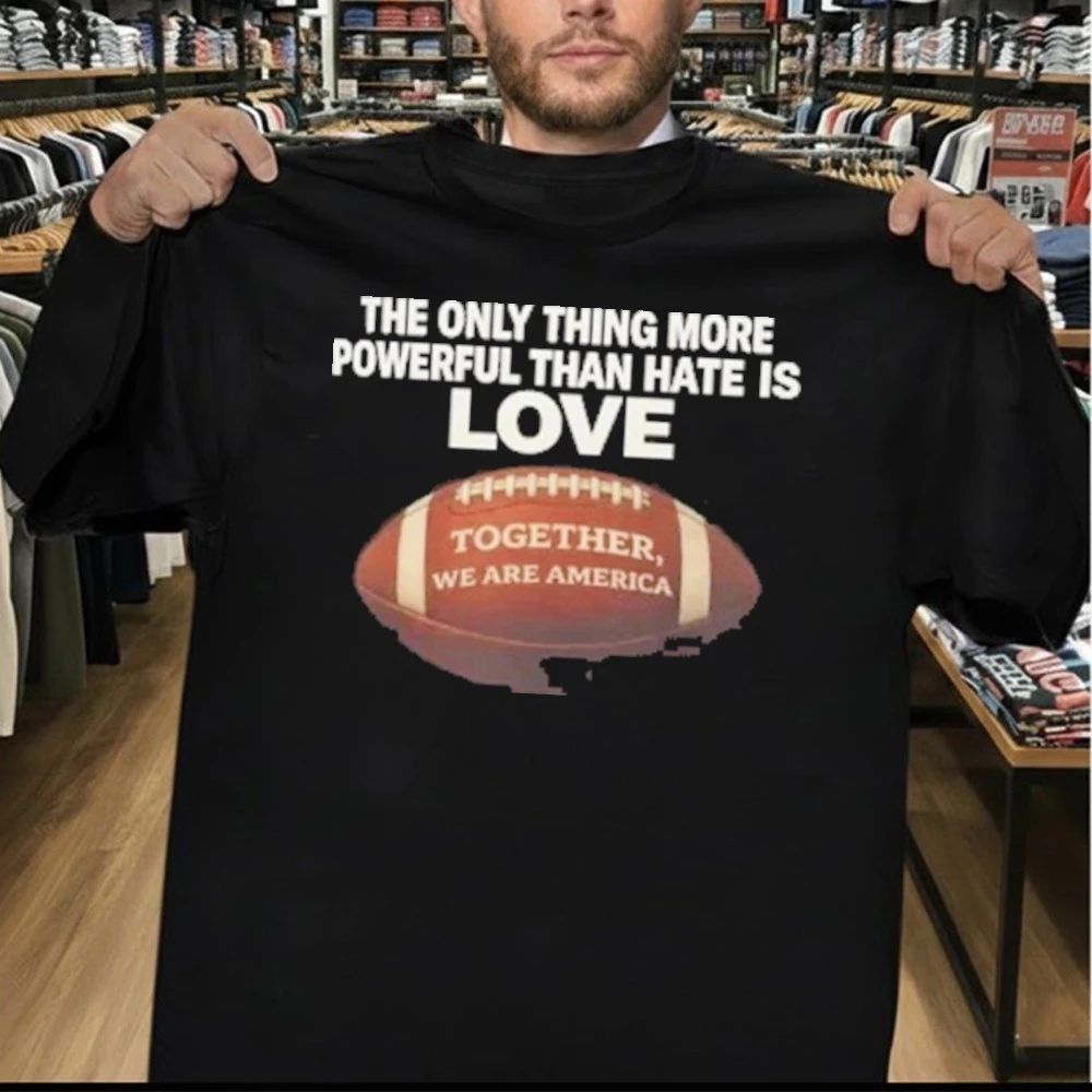 The Only Thing More Powerful Than Hate is Love Together We Are America Shirt