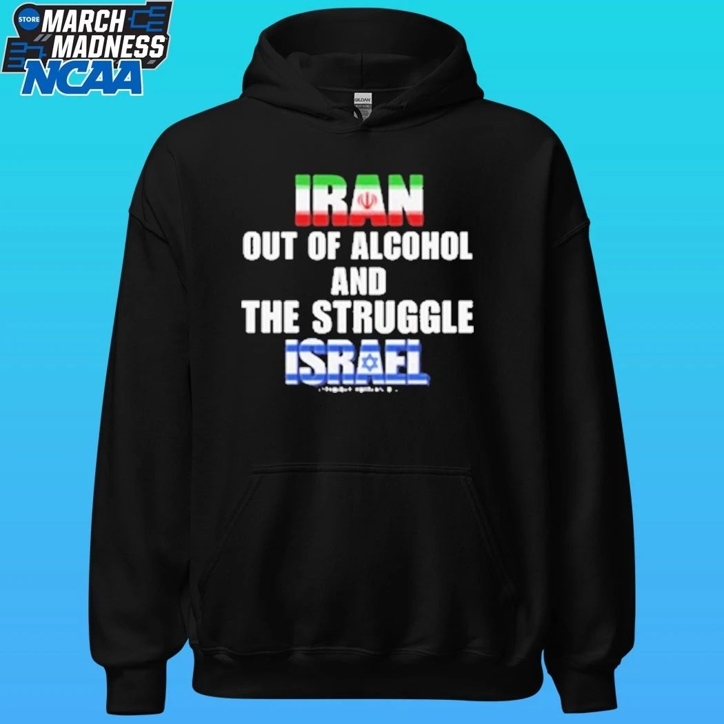 Iran Out Of Alcohol And The Struggle Israel Shirt
