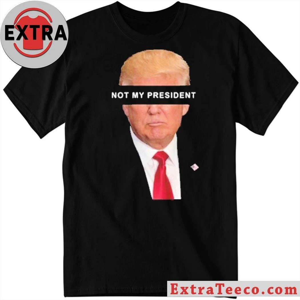 Trump Is Not My President Shirt