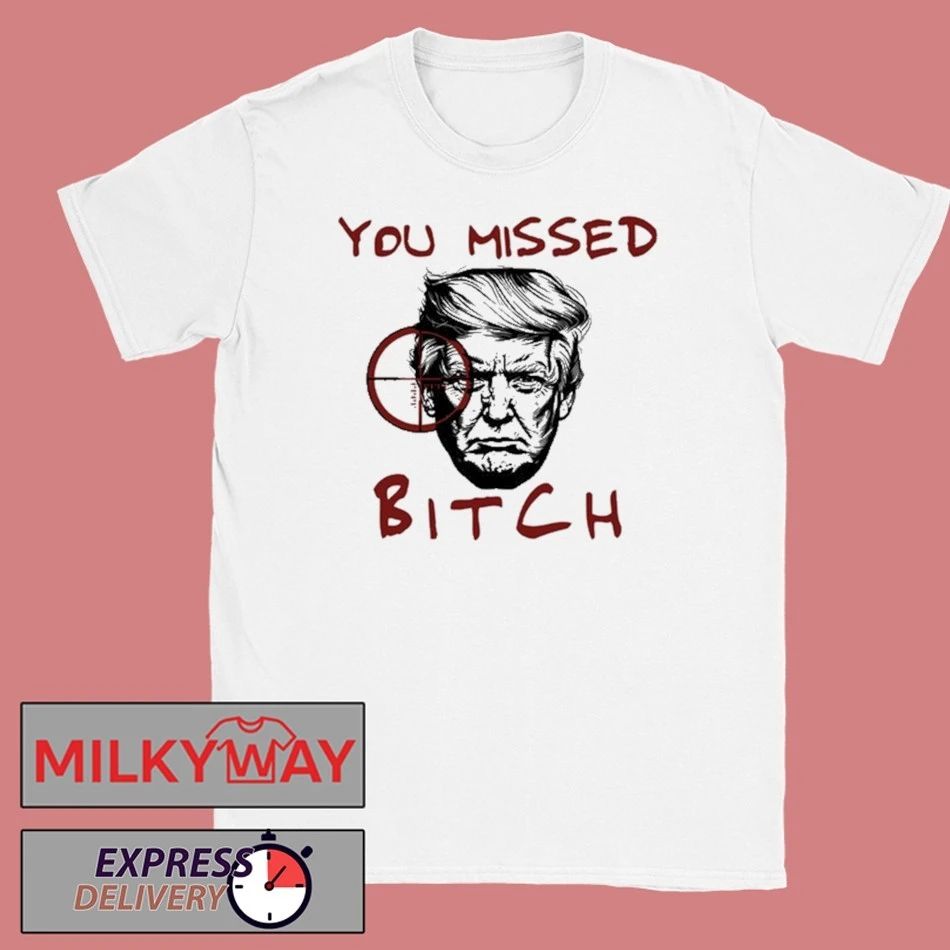 Donald Trump You Missed Bitch Graphic T-Shirt