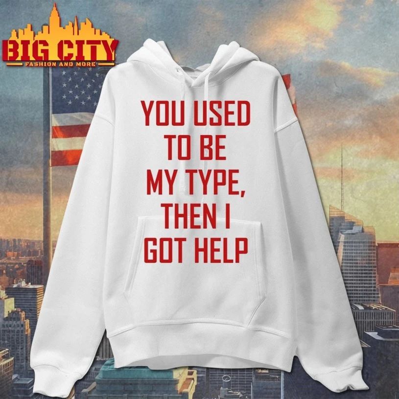 You Used To Be My Type Then I Got Help T-shirt