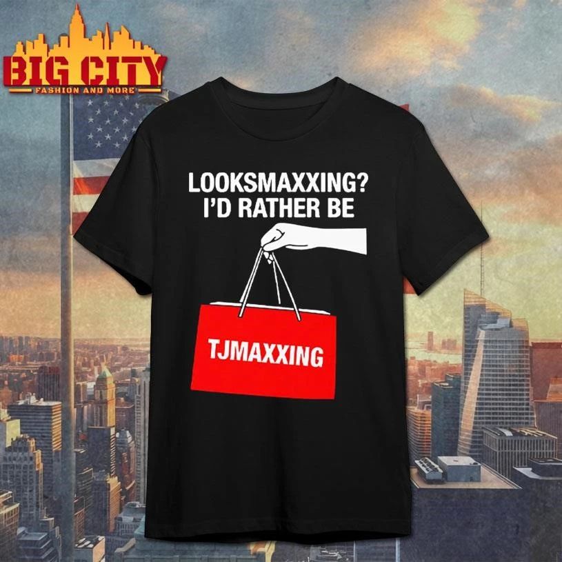 Looksmaxxing I’d Rather Be TJMaxxing Shirt