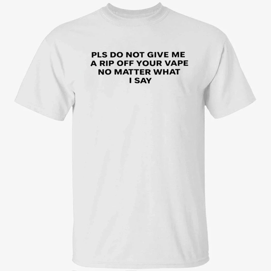 Katy Perry Please Do Not Give Me a Rip Off Your Vape No Matter What I Say Shirt