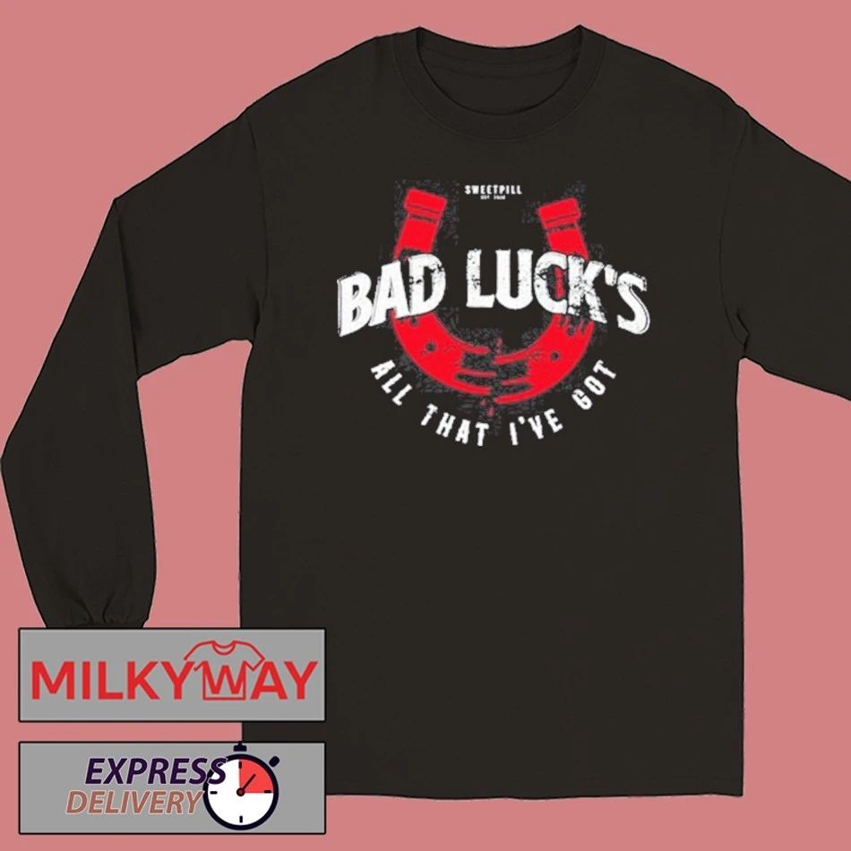 Sweet Pill Bad Luck All That I’ve Got T-Shirt