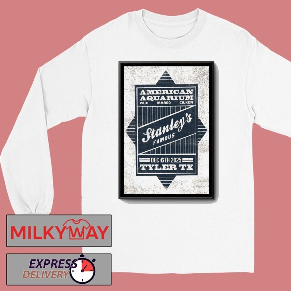 American Aquarium Dec 6 2025 Stanley’s Famous Tyler Texas Poster shirt