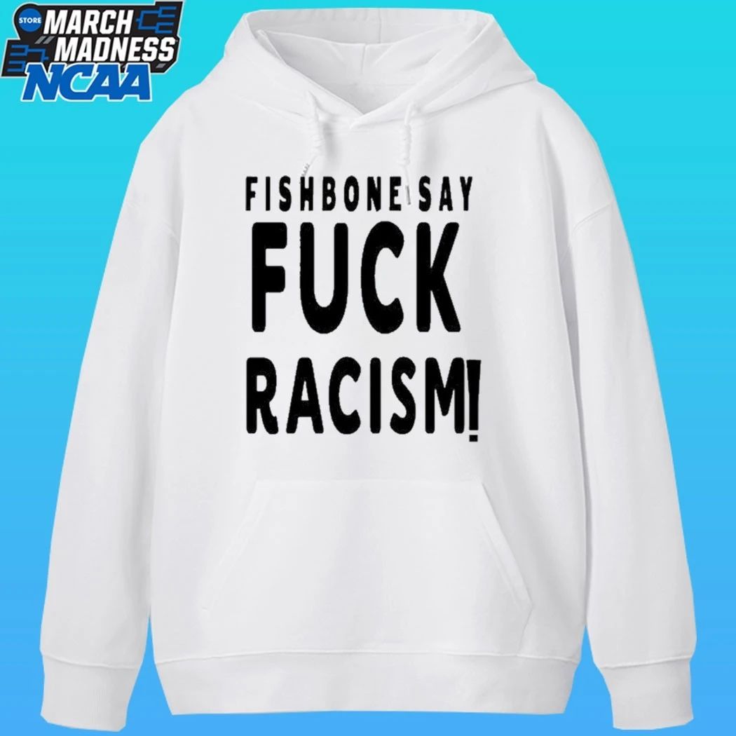 Fishbone Say Fuck Racism Shirt