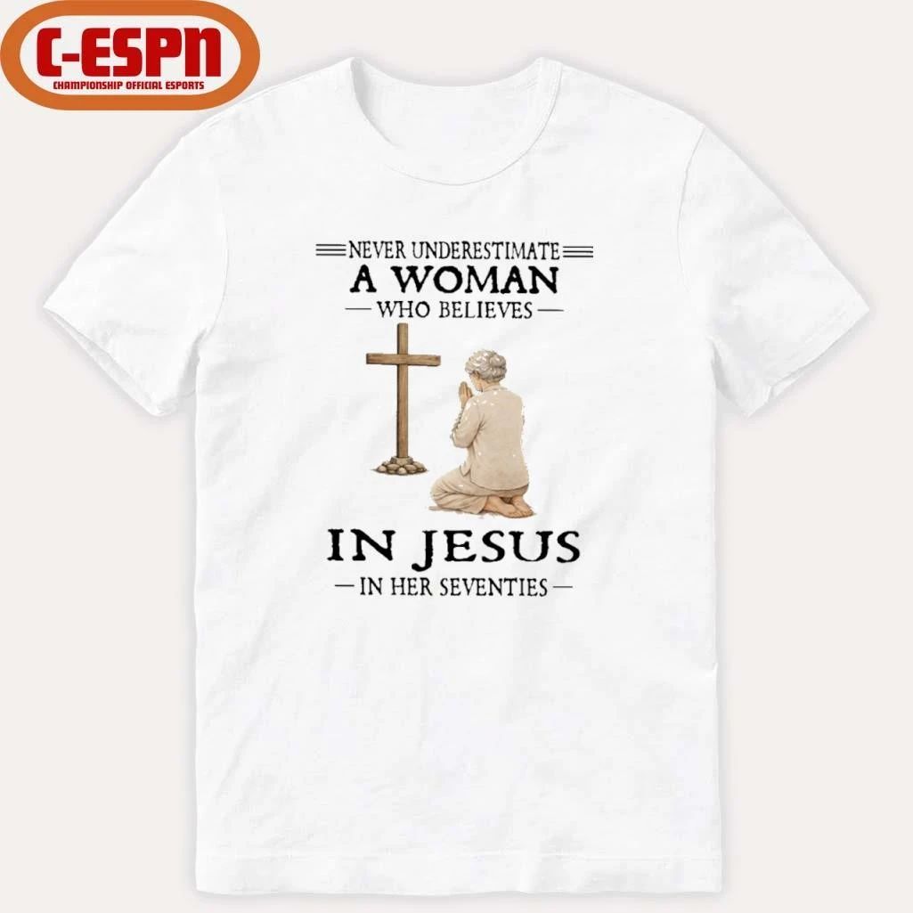 Never Underestimate A Woman Who Believes In Jesus In Her Seventies T-Shirt