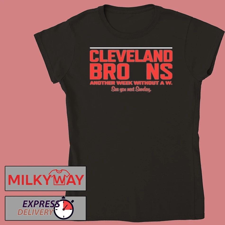 Cleveland Browns Another Week Without A W Shirt