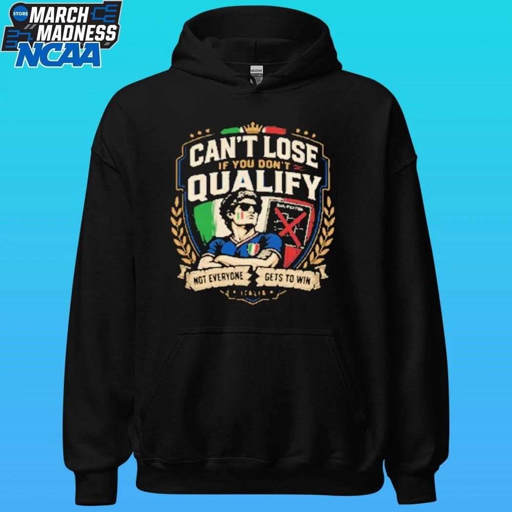 Can’t Lose If You Don’t Qualify Not Everyone Gets To Win Italia Shirt
