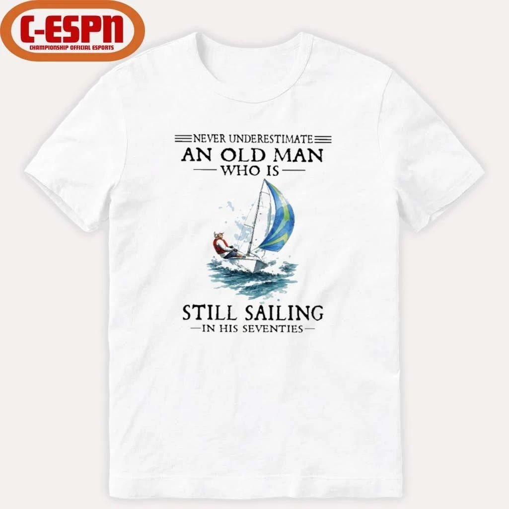 Never Underestimate An Old Man Who Is Still Sailing In His Seventies T-Shirt