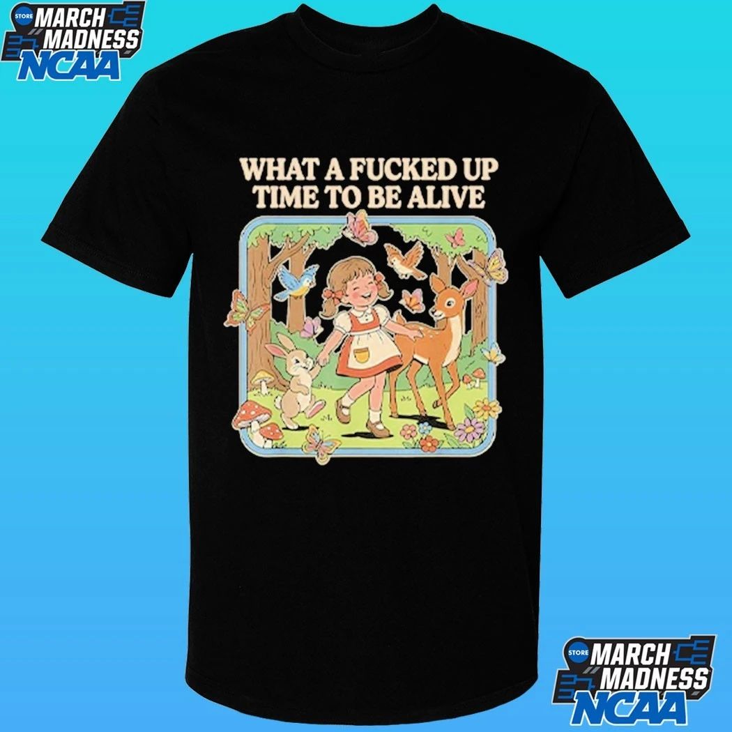 What A Fucked Up Time To Be Alive Shirt