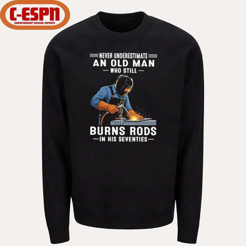 Never Underestimate An Old Man Who Still Burns Rods In His Seventies Shirt