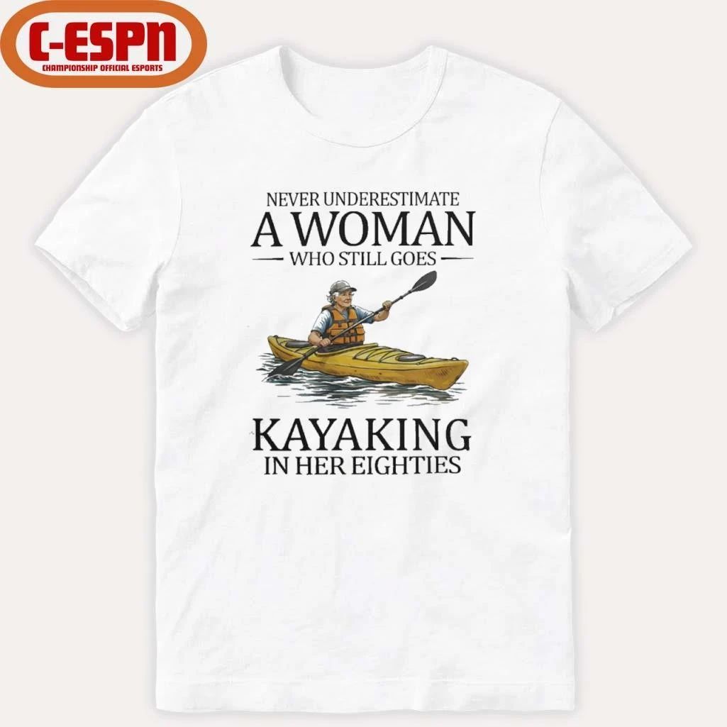 Never Underestimate A Woman Who Still Goes Kayaking In Her Eighties Shirt
