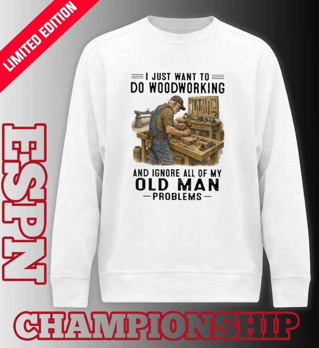 I Just Want To Do Woodworking And Ignore All Of My Old Man Problems Shirt
