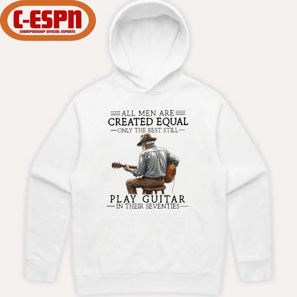 All Men Are Created Equal Only The Best Still Play Acoustic In Their Seventies Shirt