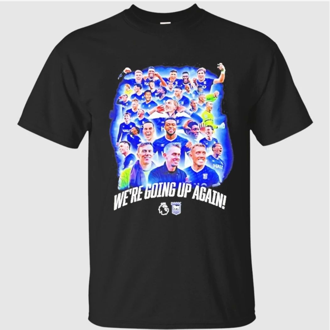 Ipswich Town Fc Premier League Were Going Up Again Shirt