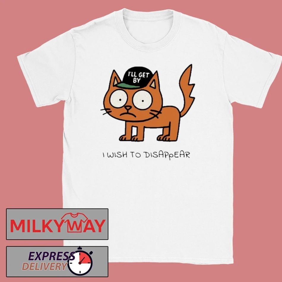 I’ll Get By Shirt I Wish To Disappear shirt