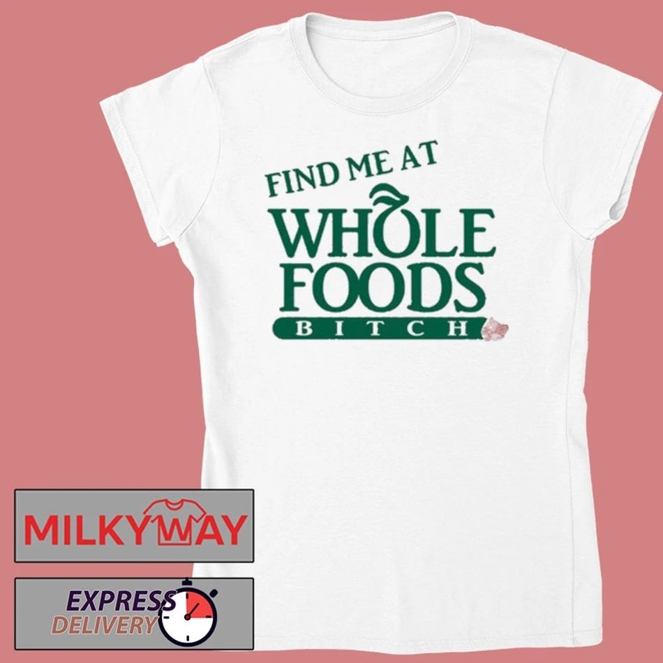 Ree Tweeting Find Me At Whole Foods Bitch shirt