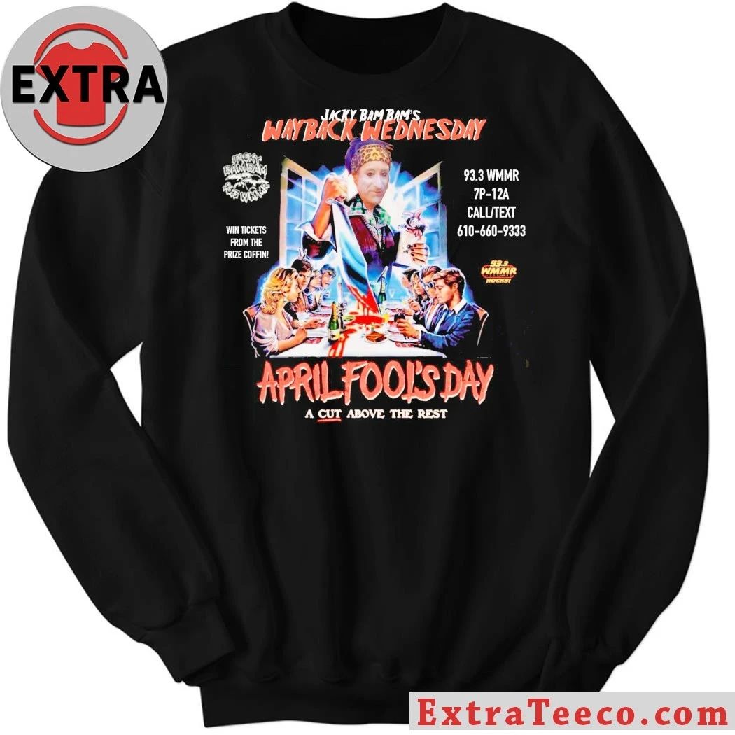 Jacky Bam Bam’s Way Back Wednesday April Fools Day A Cut Above The Rest Shirt
