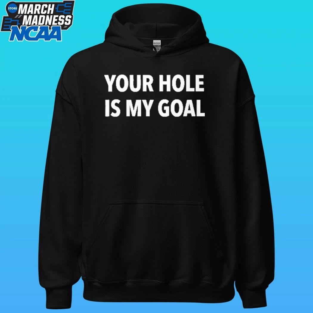 Your Hole Is My Goal Shirt