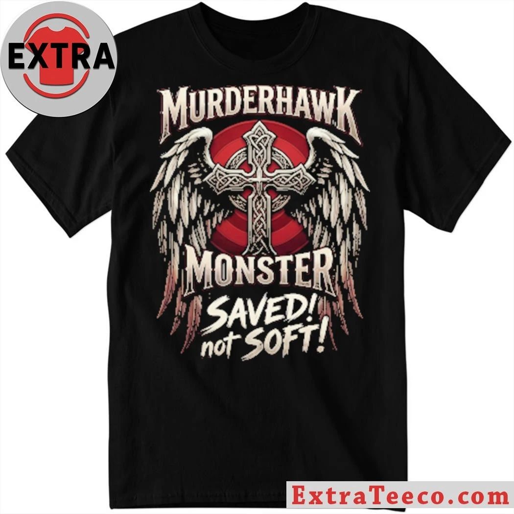 Murderhawk Monster Saved Not Soft Shirt