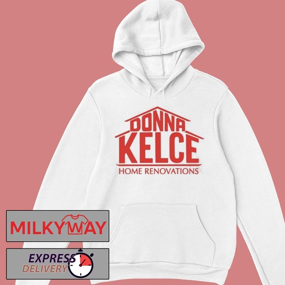 Donna Kelce Home Renovations Shirt
