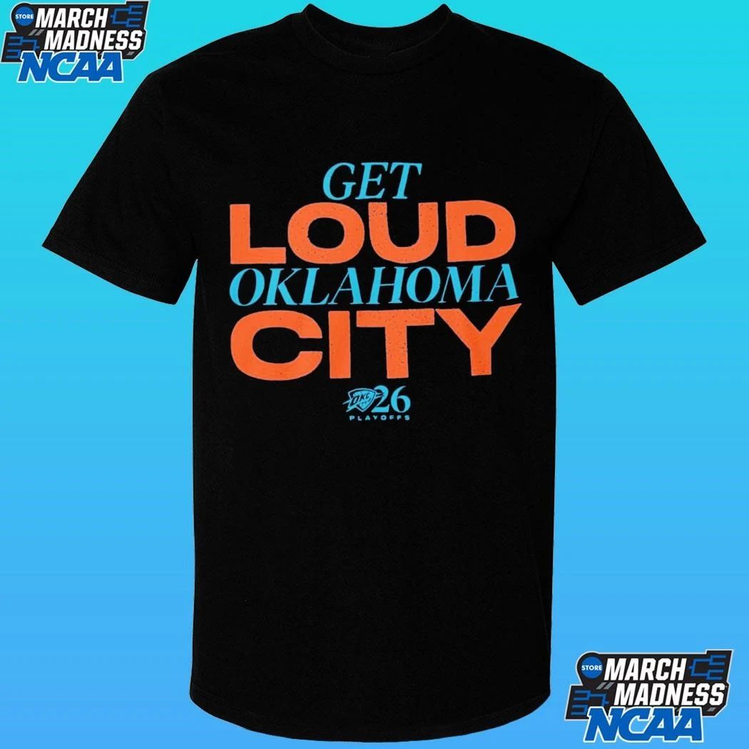 Get Loud Oklahoma City Playoffs 2026 Shirt