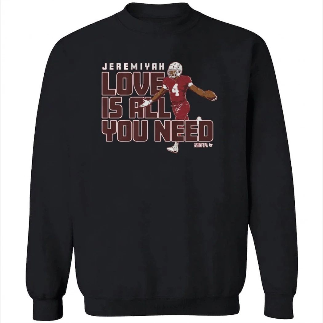Jeremiyah Love Is All You Need Shirt