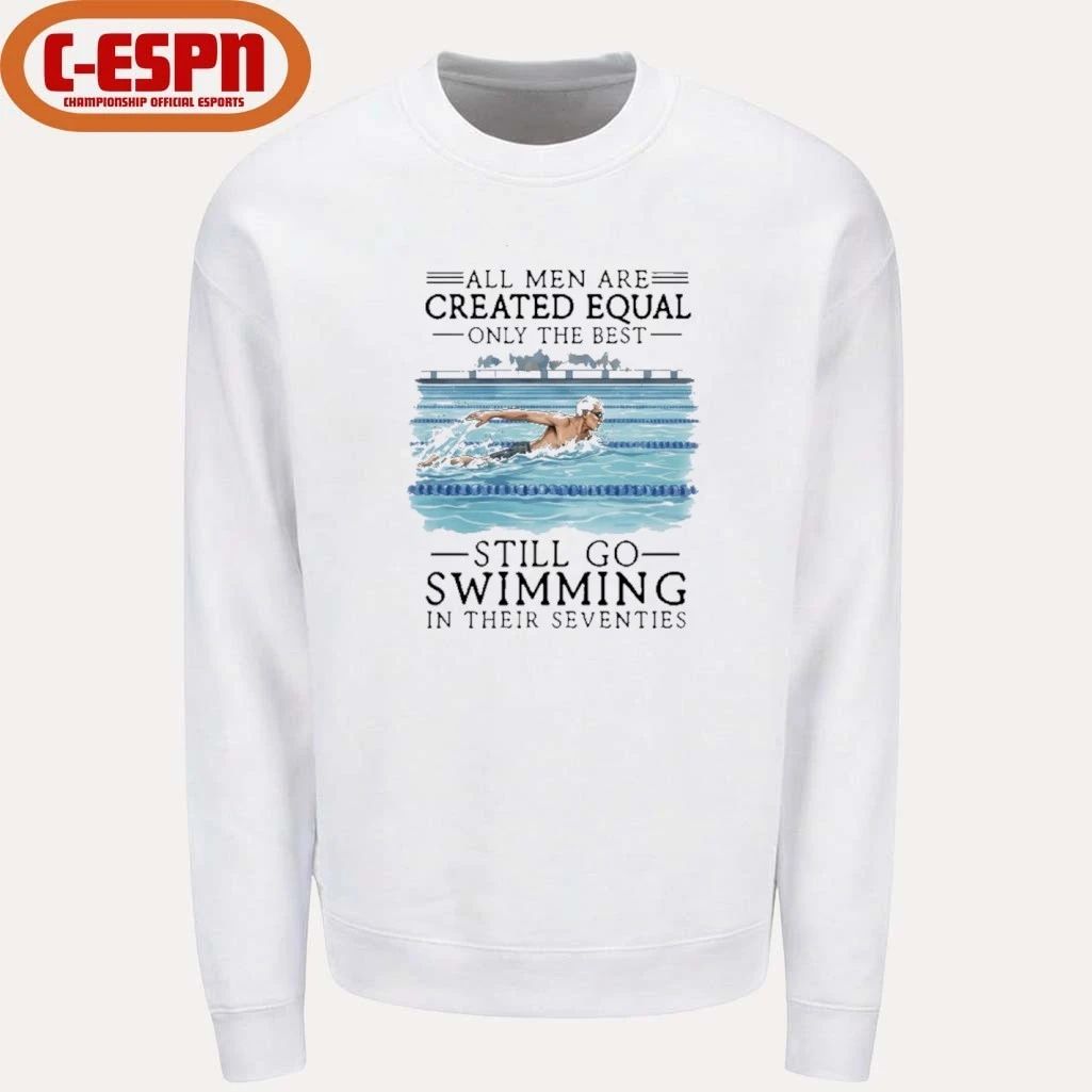 All Men Are Created Equal Only The Best Still Go Swimming In Their Seventies Shirt