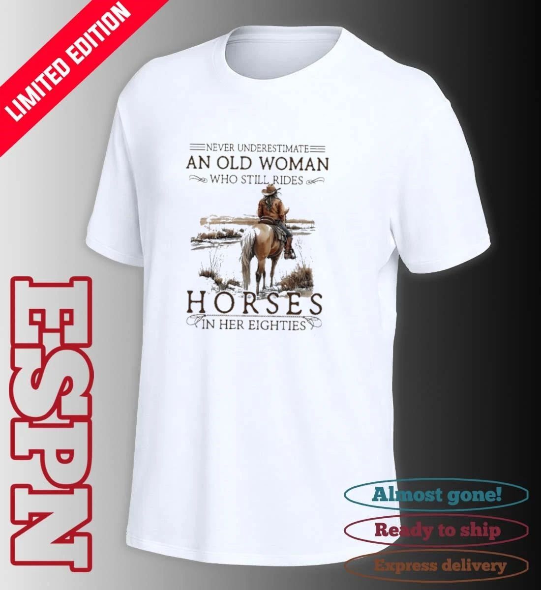 Grandma Never Underestimate An Old Woman Who Still Rides Horses In Her Eighties Shirt