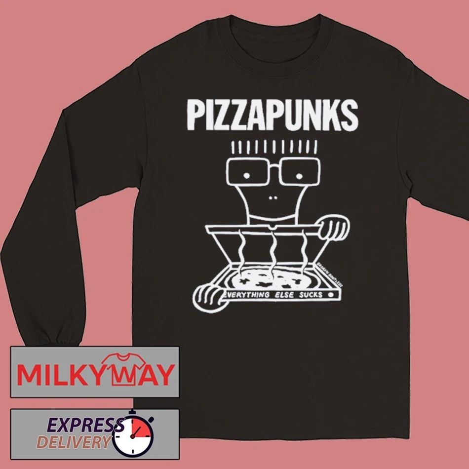 Pizza Punks Everything Else Sucks Shirt
